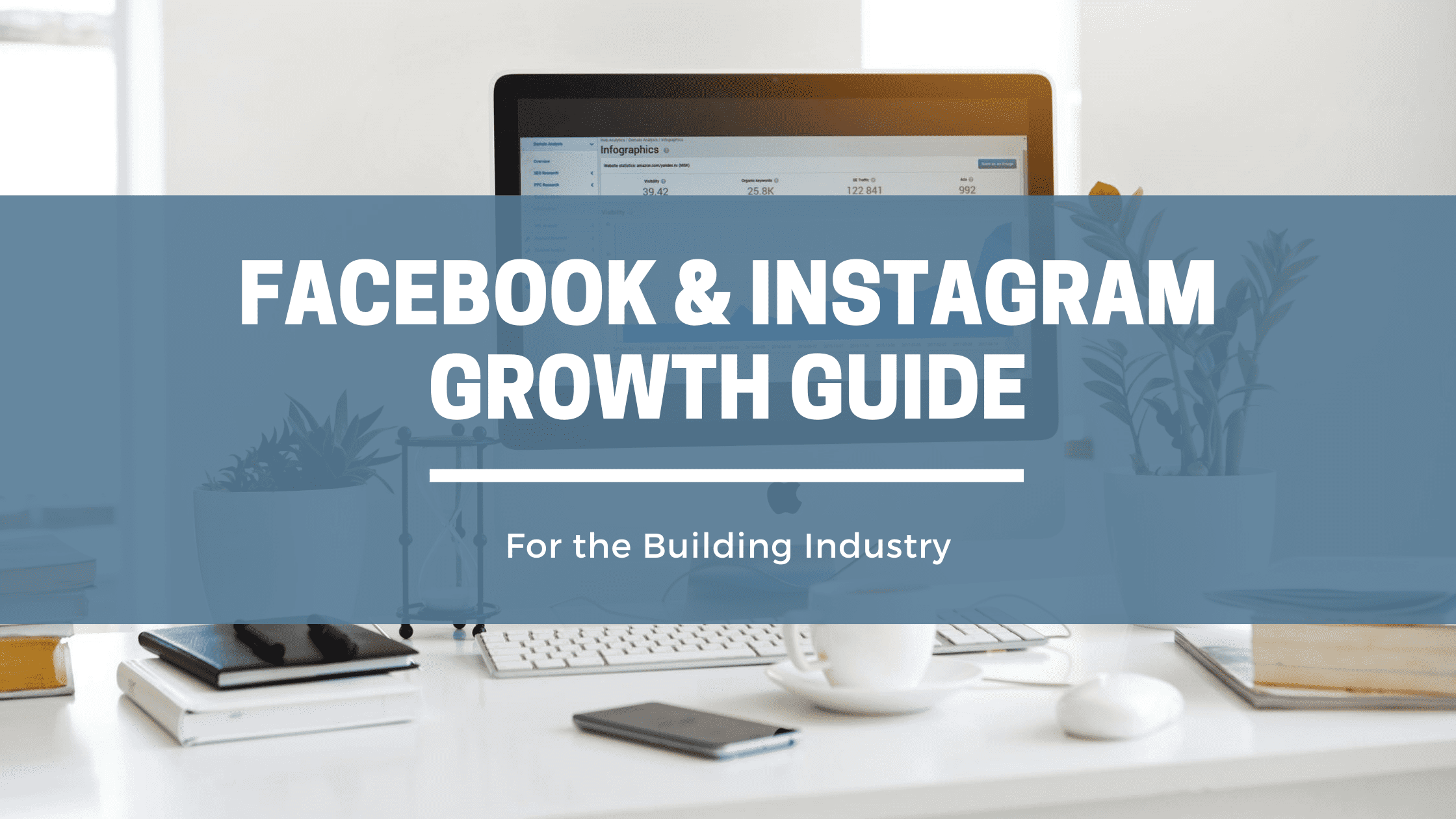Facebook and Instagram Growth Guide For the Building Industry